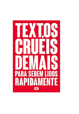Textos Crueis Demais para Serem Lidos Rapidamente