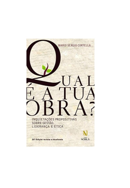 Qual e a Tua Obra - Inquietacoes Propositivas sobre Gestao, Lideranca e Etica