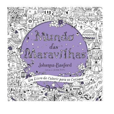 LIVRO DE COLORIR - MUNDO DAS MARAVILHAS - UM LIVRO DE COLORIR PARA OS CURIOSOS
